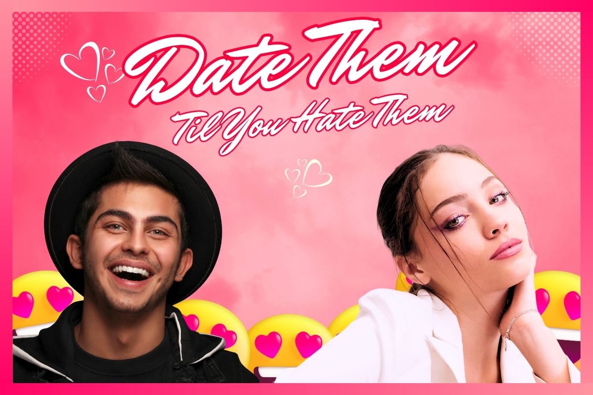 Date Them ‘Til You Hate Them